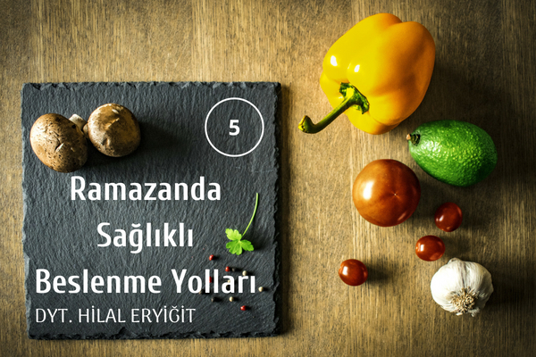 Ramazanda Sağlıklı Beslenmenin 5 Püf Noktası Tarifi Ramazanda Sağlıklı Beslenmenin 5 Püf Noktası Tarifi