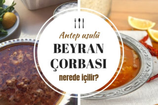 Beyran Çorbası Nerede İçilir? Faydaları Nelerdir? Nasıl Yapılır?