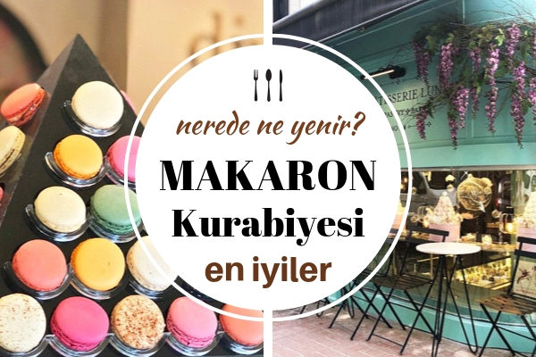 İstanbul’da Makaron Yiyebileceğiniz En Lezzetli 10 Şirin Pastane Tarifi