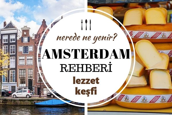 Amsterdam’da Ne Yenir? Mutlaka Tatmak İsteyeceğiniz 9 Süper Lezzet Tarifi