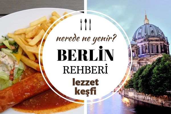 Berlin’de Ne Yenir? Hayır Diyemeyeceğiniz 7 Değişik Lezzet Tarifi