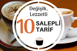 Salep ile Hazırlayabileceğiniz Fark Yaratan 10 Nefis Tarif Tarifi