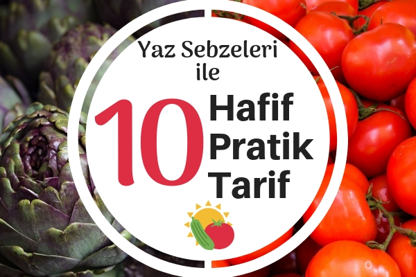 Yaz Sebzeleri ile Kolay ve Hafif 10 Enfes Yemek Tarifi Yaz Sebzeleri ile Kolay ve Hafif 10 Enfes Yemek Tarifi