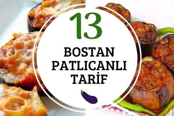 Bostan Patlıcanı ile 13 Değişik Tarif Tarifi Bostan Patlıcanı ile 13 Değişik Tarif Tarifi