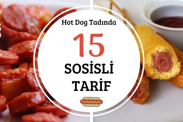 Hot Dog Tadında Çok Pratik 15 Sosisli Tarif Tarifi Hot Dog Tadında Çok Pratik 15 Sosisli Tarif Tarifi