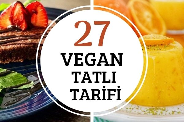 Vegan Tatlılar: Değişik ve Pratik 27 Tarif Tarifi