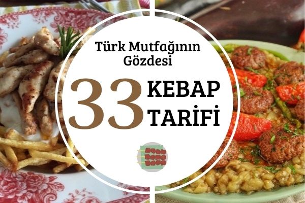 Kebap Çeşitleri: Türk Mutfağının Gözdesi 33 Tarif Tarifi
