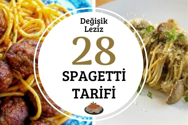 Spagetti Tarifleri: En Güzel 28 Değişik Fikir Tarifi