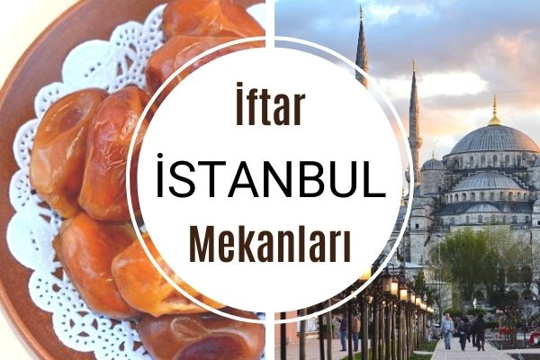 İstanbul İftar Mekanları: 8 Tavsiye Tarifi