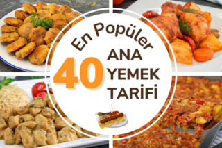 En Popüler 40 Ana Yemek Tarifi