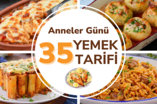 Anneler Günü Yemekleri: Pratik ve Leziz 35 Tarif Tarifi